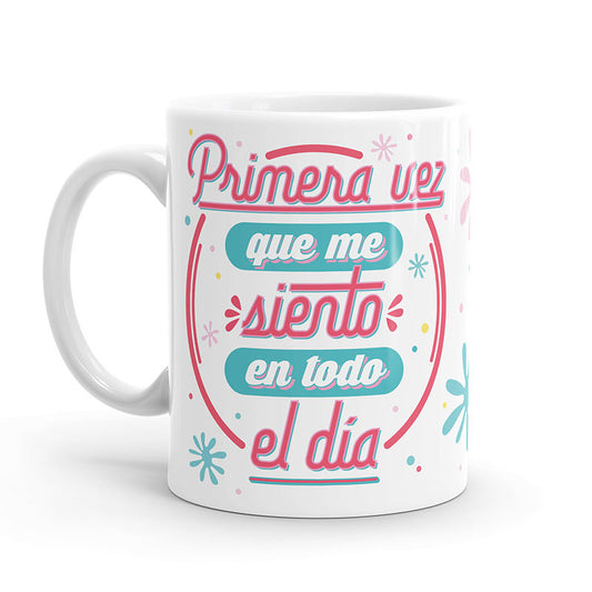 Taza – Primera vez que me siento en todo el día
